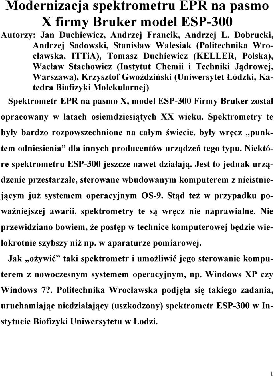 Gwoździński (Uniwersytet Łódzki, Katedra Biofizyki Molekularnej) Spektrometr EPR na pasmo X, model ESP-300 Firmy Bruker został opracowany w latach osiemdziesiątych XX wieku.