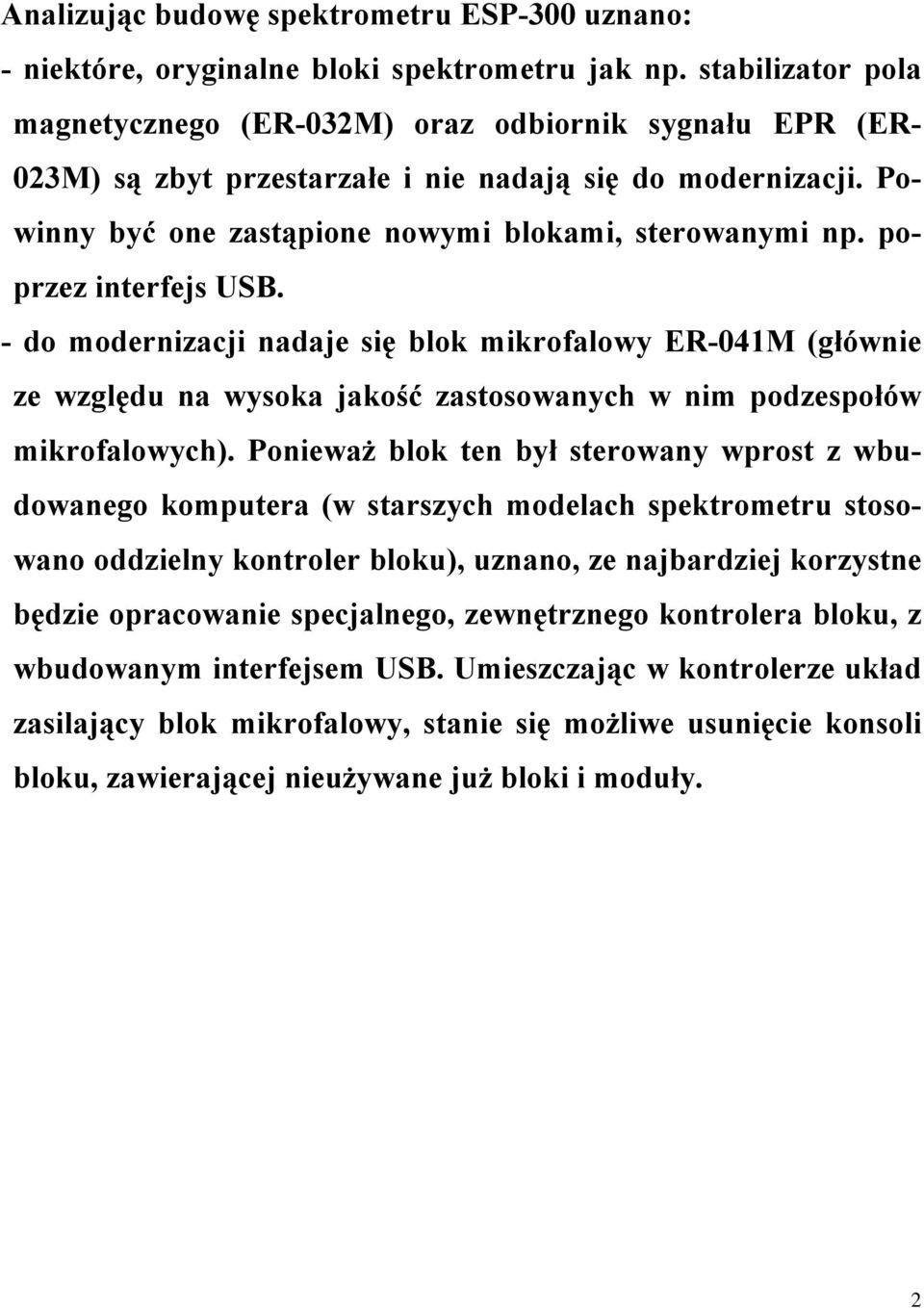 poprzez interfejs USB. - do modernizacji nadaje się blok mikrofalowy ER-041M (głównie ze względu na wysoka jakość zastosowanych w nim podzespołów mikrofalowych).