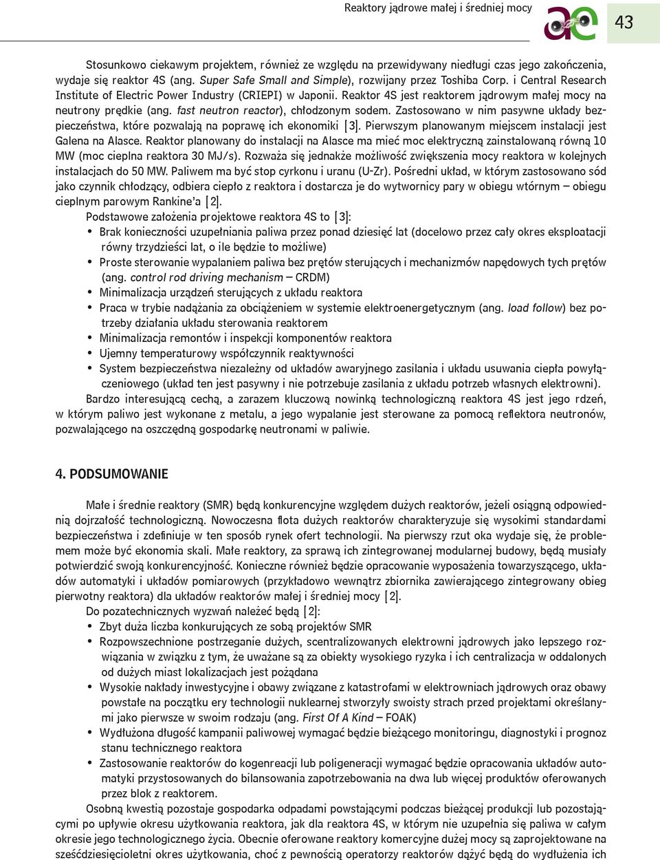 Reaktor 4S jest reaktorem jądrowym małej mocy na neutrony prędkie (ang. fast neutron reactor), chłodzonym sodem.