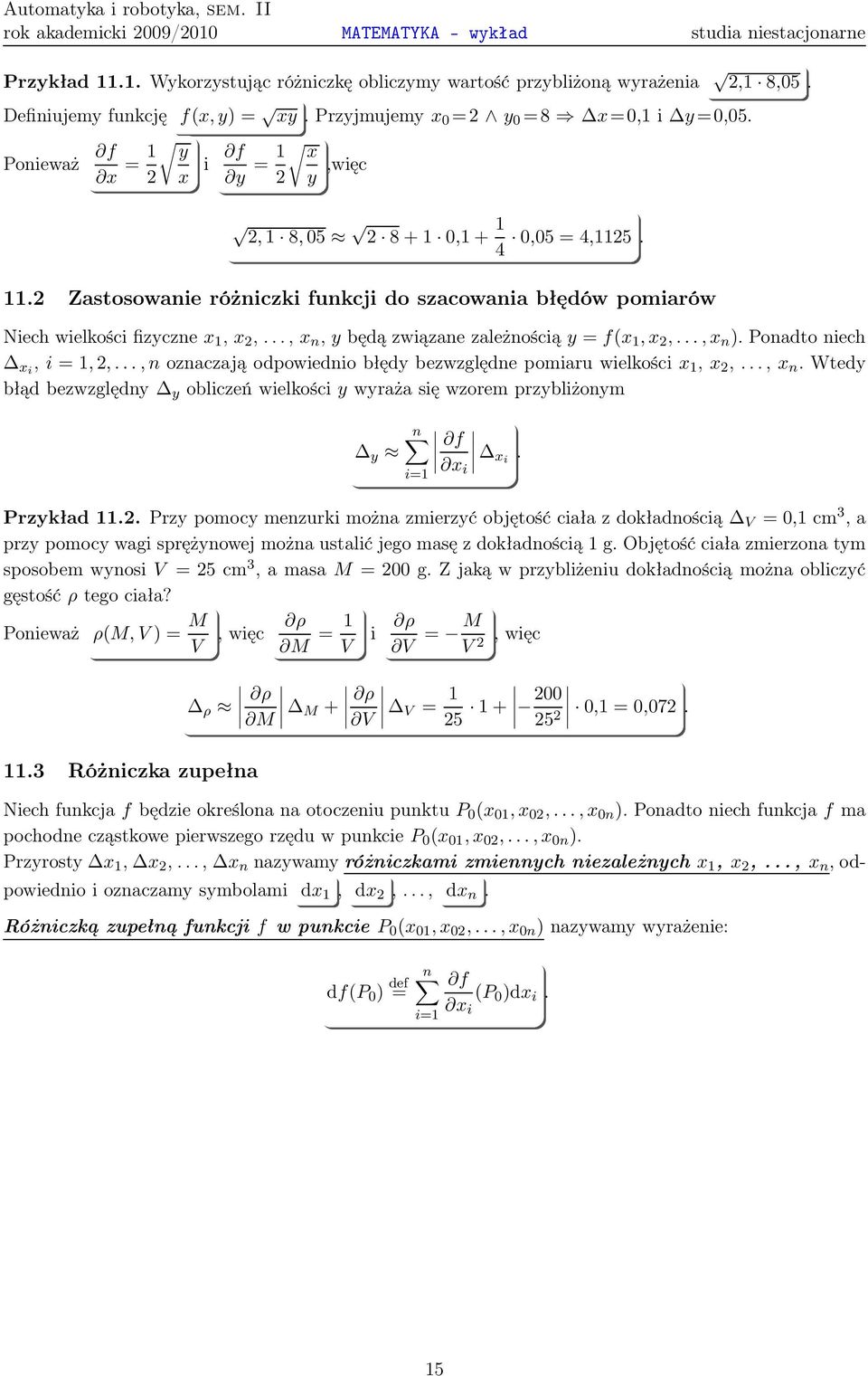 ależnością=f( 1, 2,, n ) Ponadto niech i,i=1,2,,n onacają odpowiednio błęd bewględne pomiaru wielkości 1, 2,, n Wted błąd bewględn obliceń wielkościwraża się worem prbliżonm n i i=1 i Prkład 112 Pr