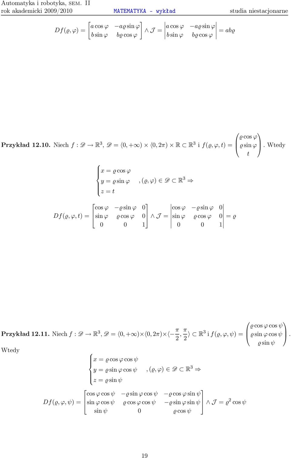 cosϕ sinϕ 0 Df(,ϕ,t)= sinϕ cosϕ 0 J= sinϕ cosϕ 0 = 0 0 1 0 0 1 Prkład 1211 Niechf: D R 3, D= 0,+ ) 0,2π) π cosϕcosψ 2,π 2 R3 if(,ϕ,ψ)=