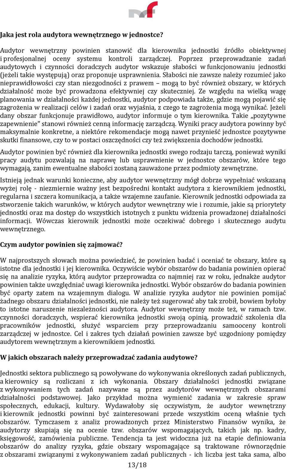 Słabości nie zawsze należy rozumieć jako nieprawidłowości czy stan niezgodności z prawem mogą to być również obszary, w których działalność może być prowadzona efektywniej czy skuteczniej.