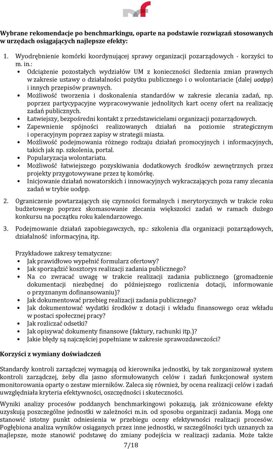 : Odciążenie pozostałych wydziałów UM z konieczności śledzenia zmian prawnych w zakresie ustawy o działalności pożytku publicznego i o wolontariacie (dalej uodpp) i innych przepisów prawnych.