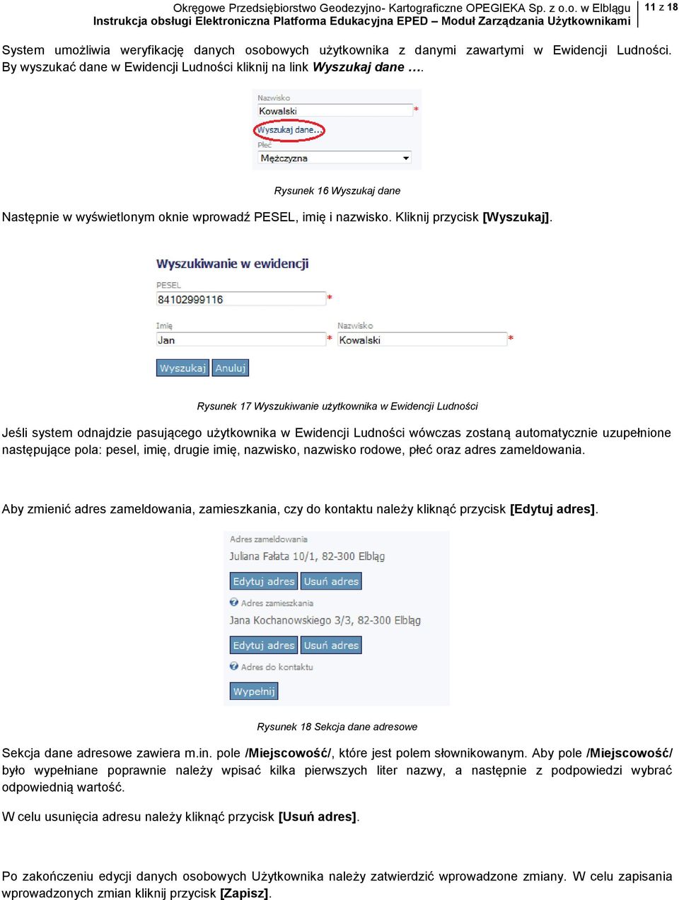 Rysunek 17 Wyszukiwanie użytkownika w Ewidencji Ludności Jeśli system odnajdzie pasującego użytkownika w Ewidencji Ludności wówczas zostaną automatycznie uzupełnione następujące pola: pesel, imię,