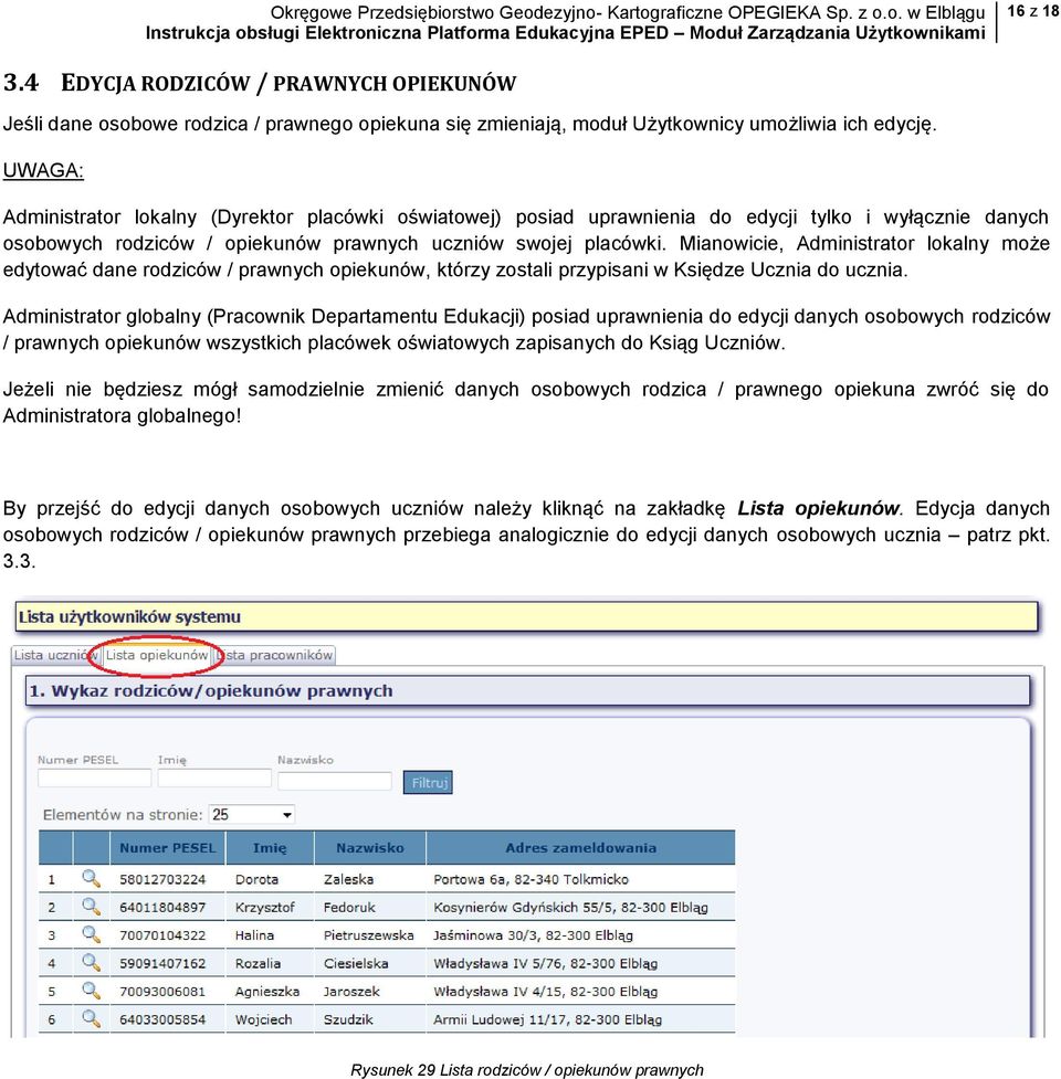 Mianowicie, Administrator lokalny może edytować dane rodziców / prawnych opiekunów, którzy zostali przypisani w Księdze Ucznia do ucznia.