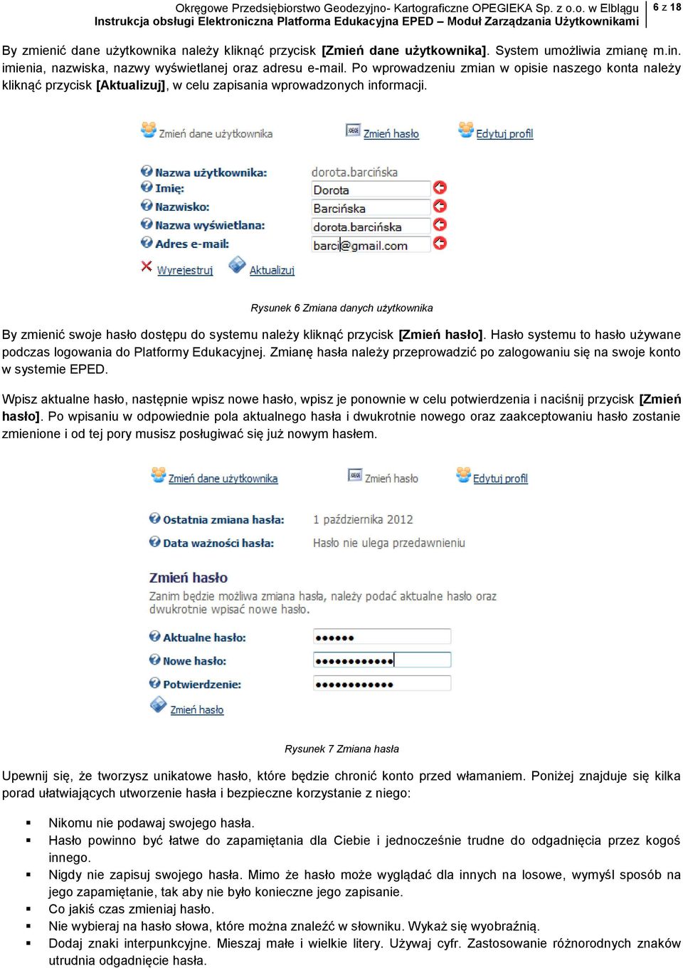 Rysunek 6 Zmiana danych użytkownika By zmienić swoje hasło dostępu do systemu należy kliknąć przycisk [Zmień hasło]. Hasło systemu to hasło używane podczas logowania do Platformy Edukacyjnej.