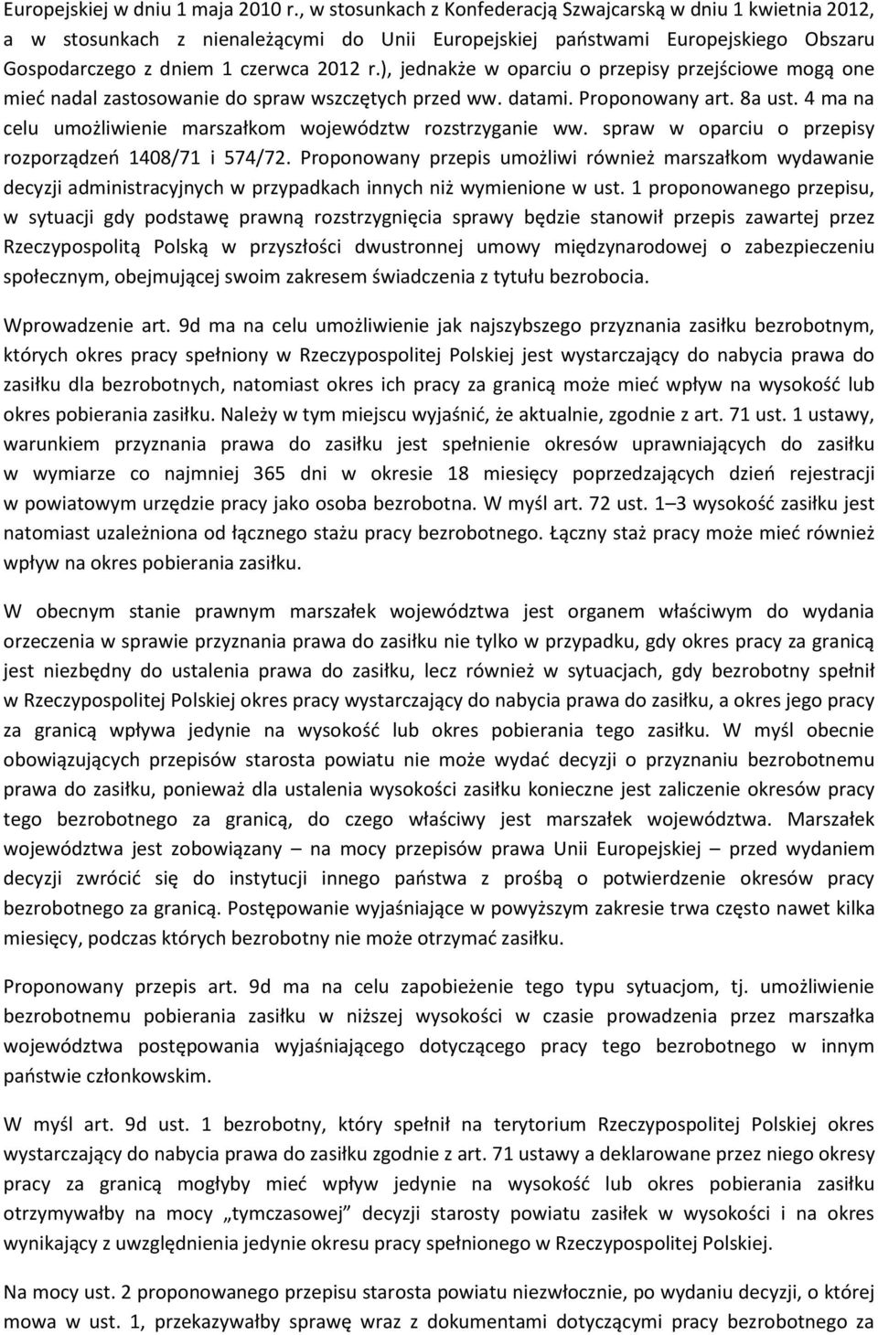 ), jednakże w oparciu o przepisy przejściowe mogą one mieć nadal zastosowanie do spraw wszczętych przed ww. datami. Proponowany art. 8a ust.