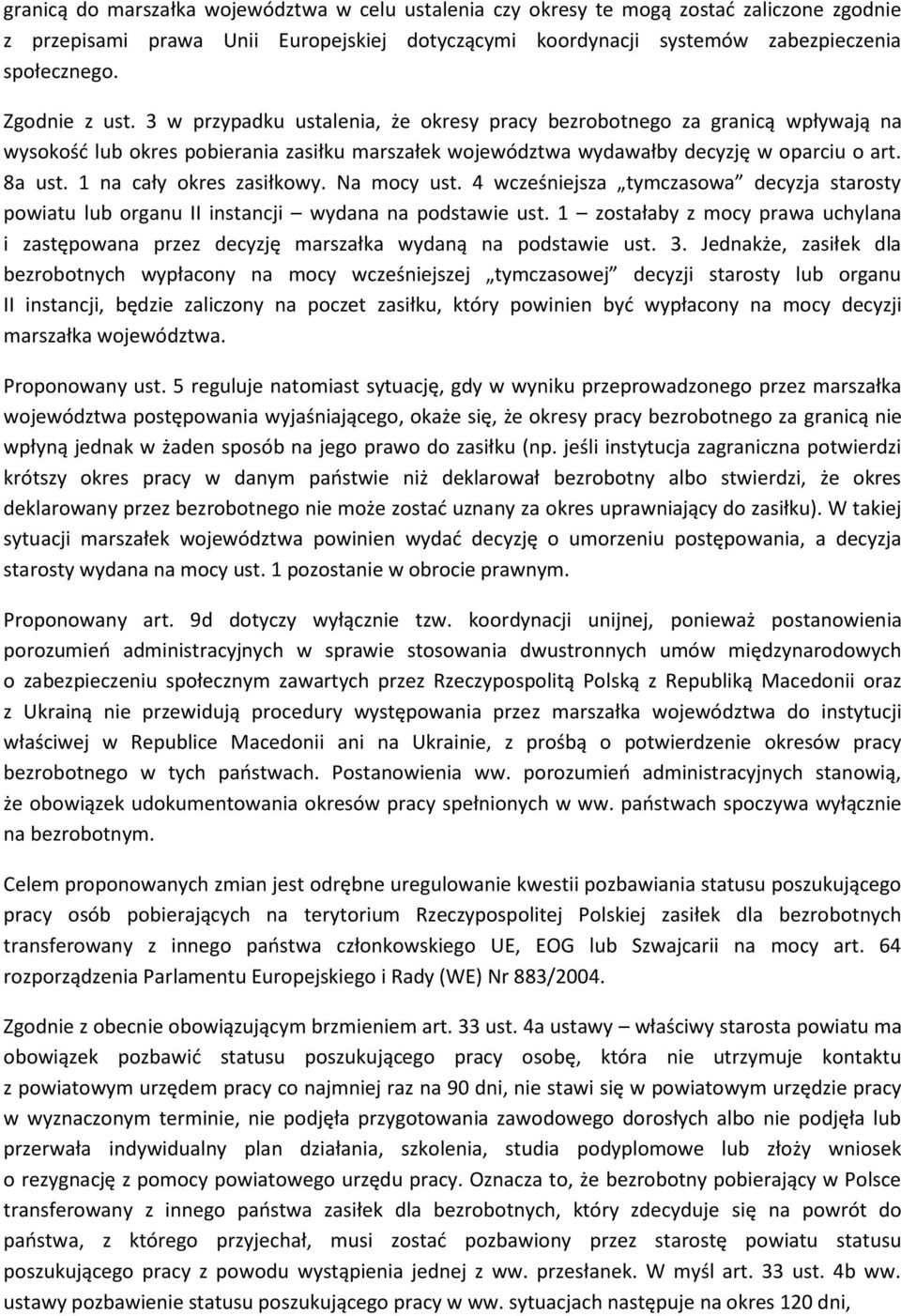 1 na cały okres zasiłkowy. Na mocy ust. 4 wcześniejsza tymczasowa decyzja starosty powiatu lub organu II instancji wydana na podstawie ust.