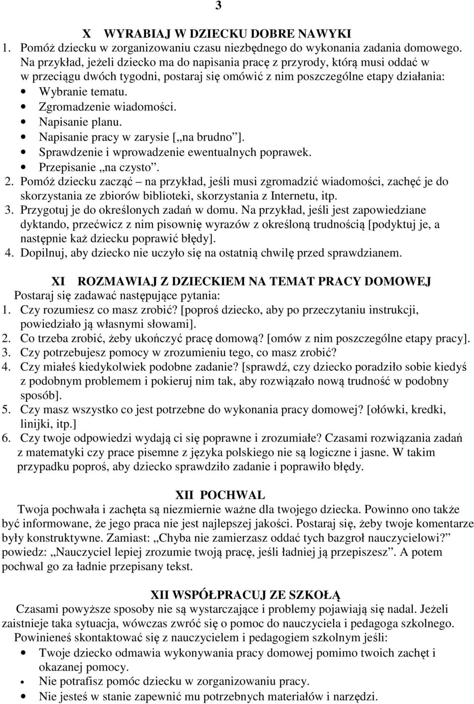 Zgromadzenie wiadomości. Napisanie planu. Napisanie pracy w zarysie [ na brudno ]. Sprawdzenie i wprowadzenie ewentualnych poprawek. Przepisanie na czysto. 2.