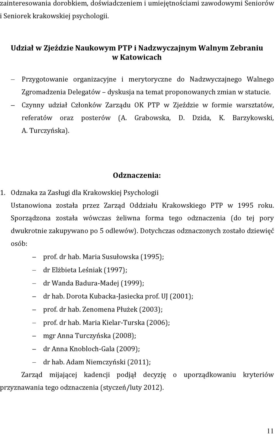 zmian w statucie. Czynny udział Członków Zarządu OK PTP w Zjeździe w formie warsztatów, referatów oraz posterów (A. Grabowska, D. Dzida, K. Barzykowski, A. Turczyńska). Odznaczenia: 1.