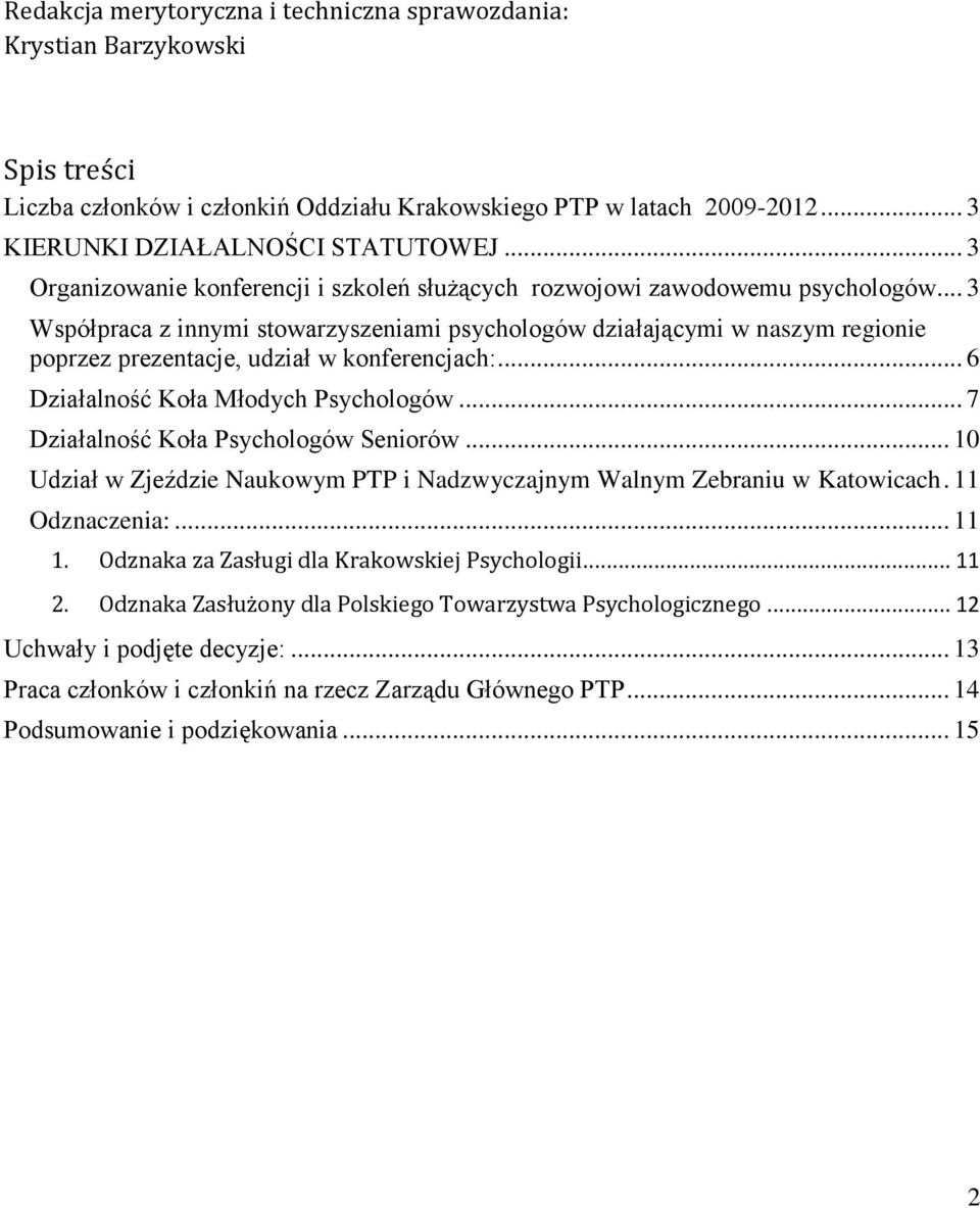 .. 3 Współpraca z innymi stowarzyszeniami psychologów działającymi w naszym regionie poprzez prezentacje, udział w konferencjach:... 6 Działalność Koła Młodych Psychologów.