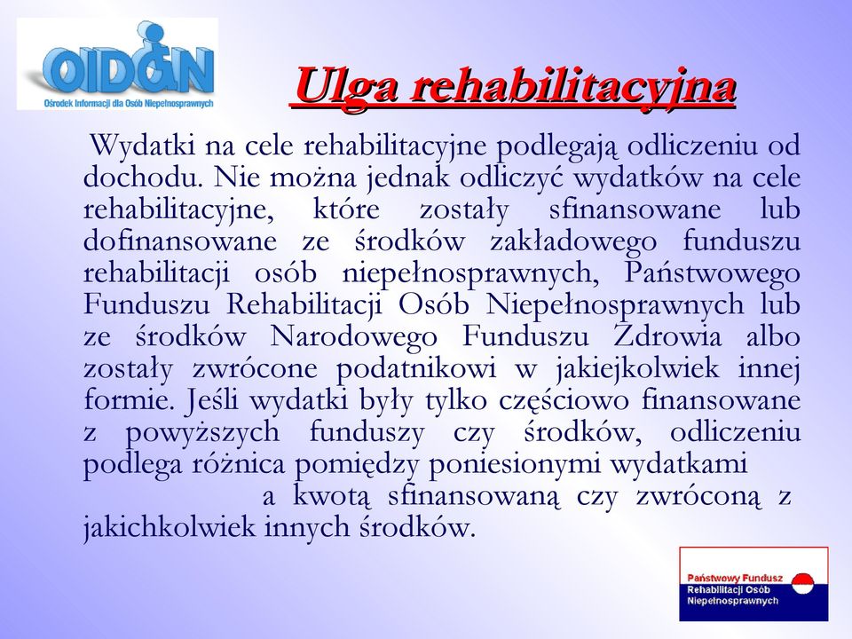 niepełnosprawnych, Państwowego Funduszu Rehabilitacji Osób Niepełnosprawnych lub ze środków Narodowego Funduszu Zdrowia albo zostały zwrócone podatnikowi w