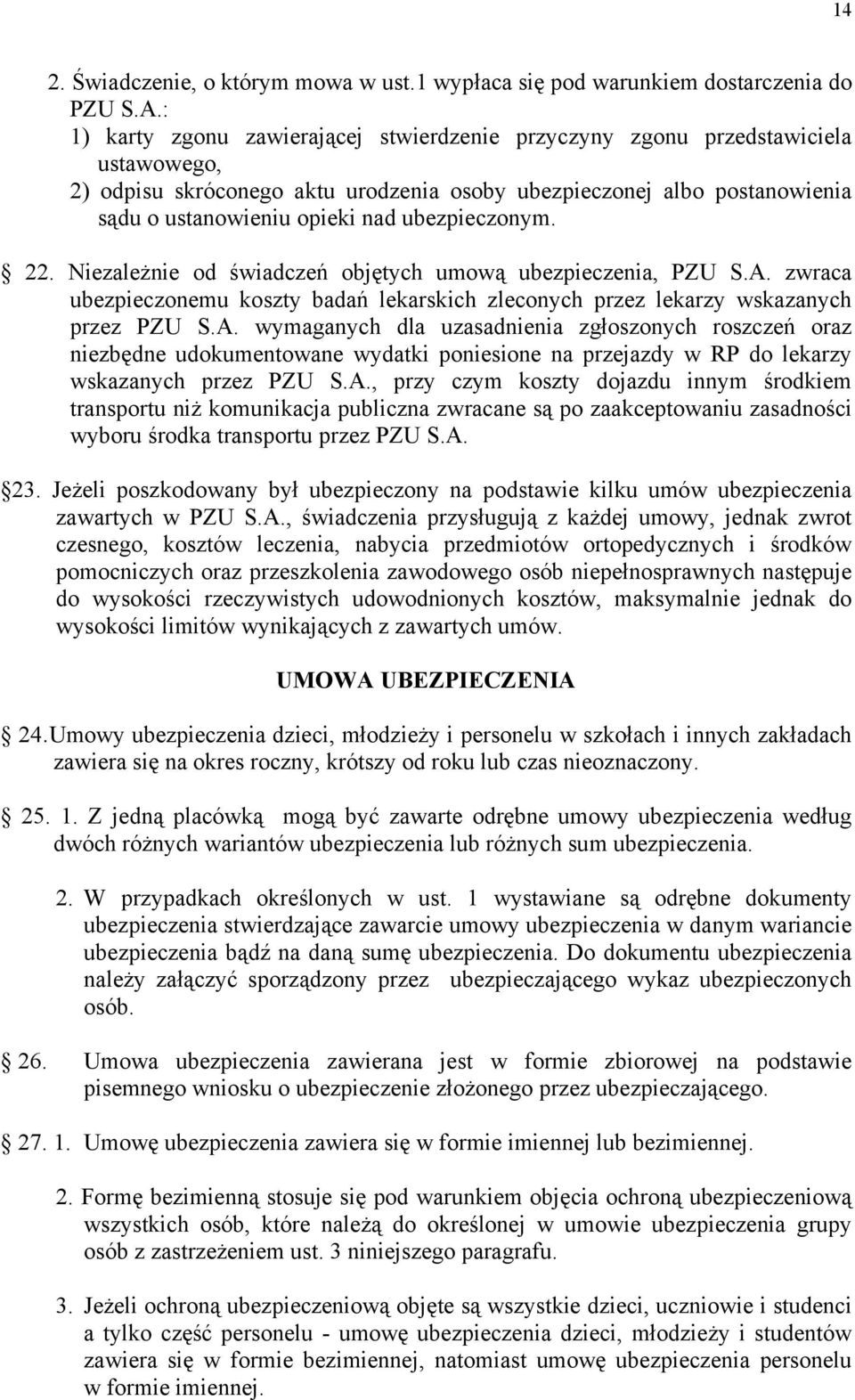 ubezpieczonym. 22. Niezależnie od świadczeń objętych umową ubezpieczenia, PZU S.A.