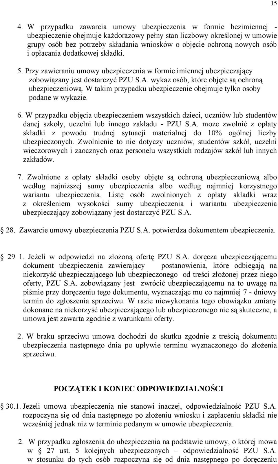 wykaz osób, które objęte są ochroną ubezpieczeniową. W takim przypadku ubezpieczenie obejmuje tylko osoby podane w wykazie. 6.