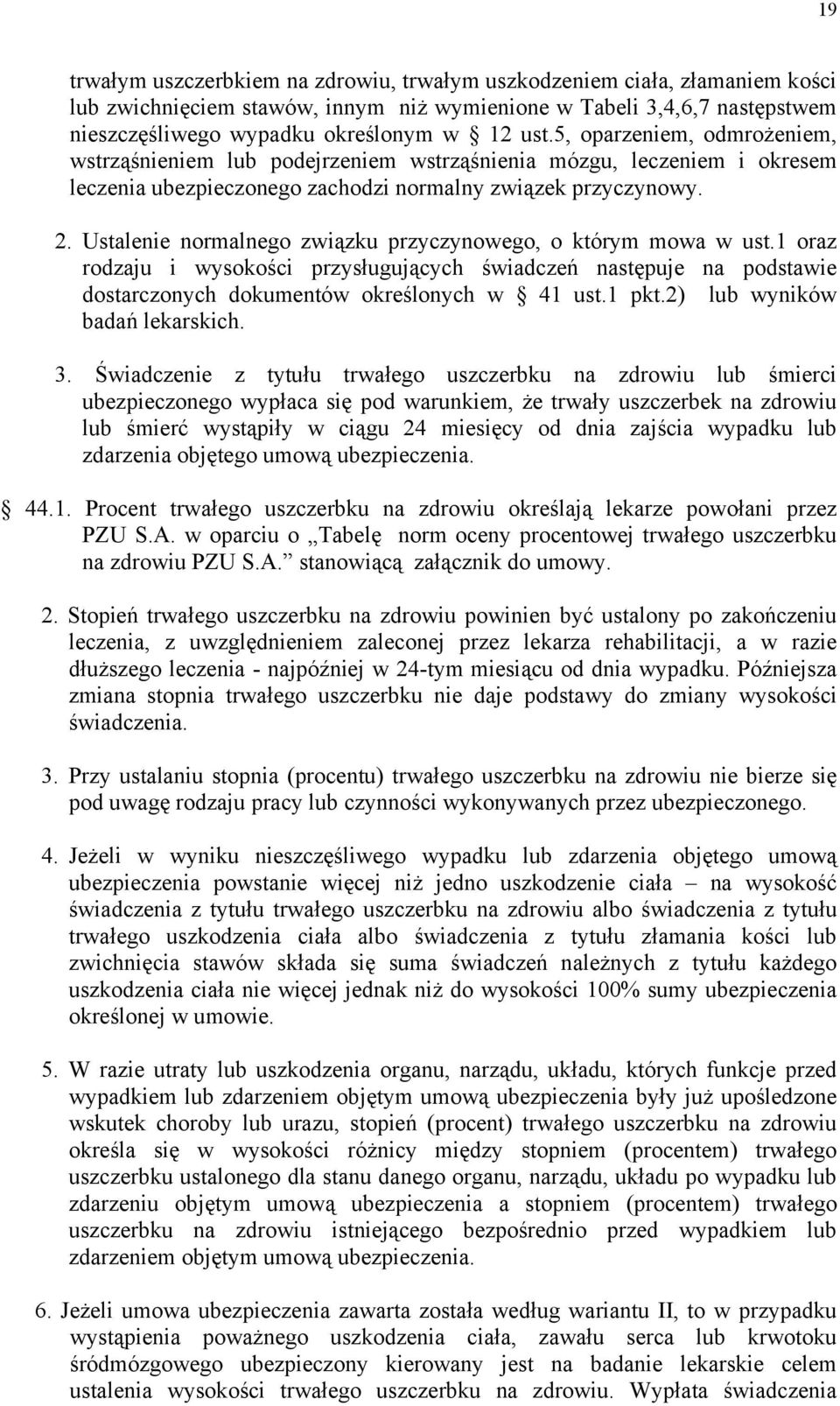 Ustalenie normalnego związku przyczynowego, o którym mowa w ust.1 oraz rodzaju i wysokości przysługujących świadczeń następuje na podstawie dostarczonych dokumentów określonych w 41 ust.1 pkt.