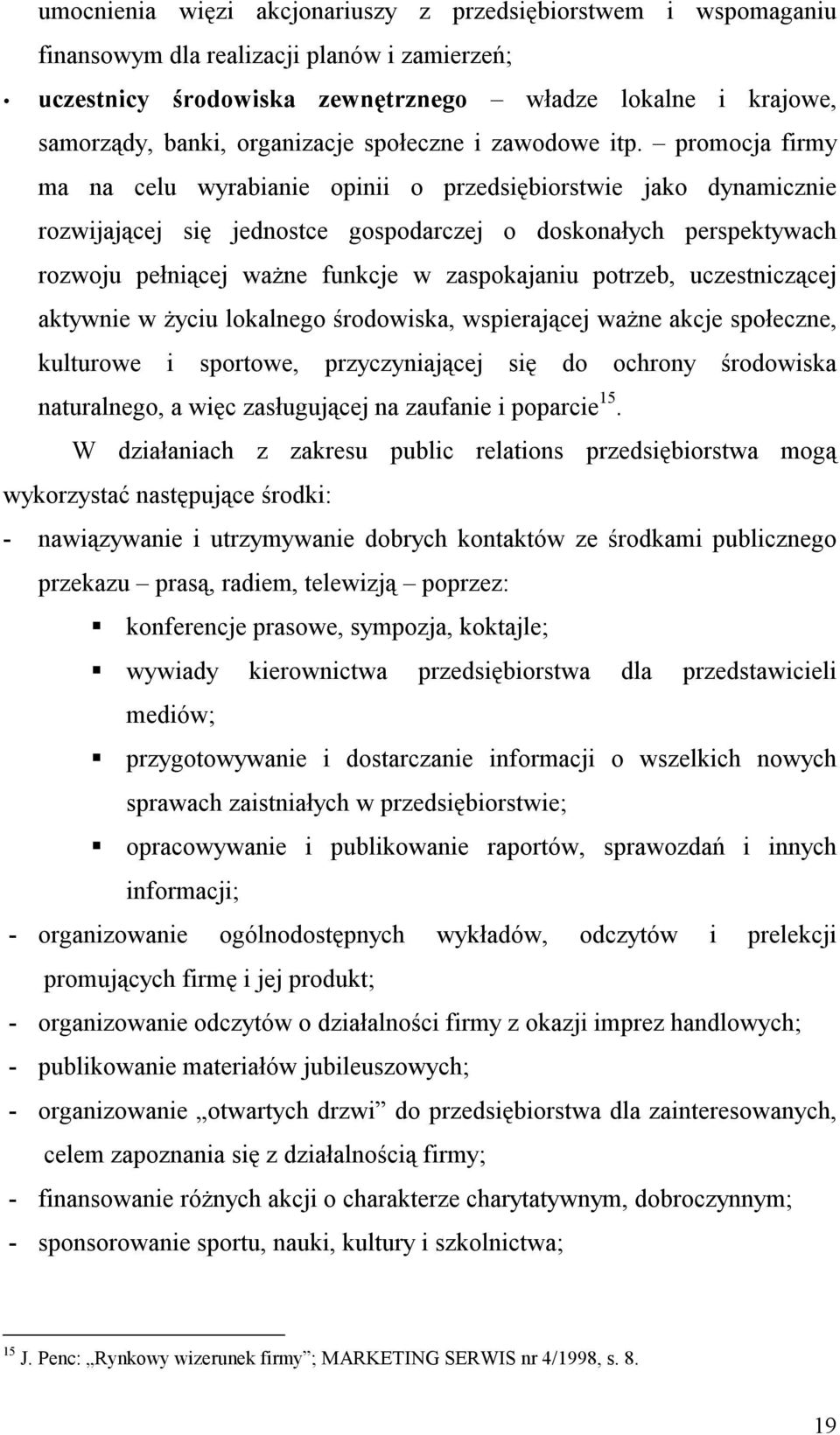 promocja firmy ma na celu wyrabianie opinii o przedsiębiorstwie jako dynamicznie rozwijającej się jednostce gospodarczej o doskonałych perspektywach rozwoju pełniącej ważne funkcje w zaspokajaniu