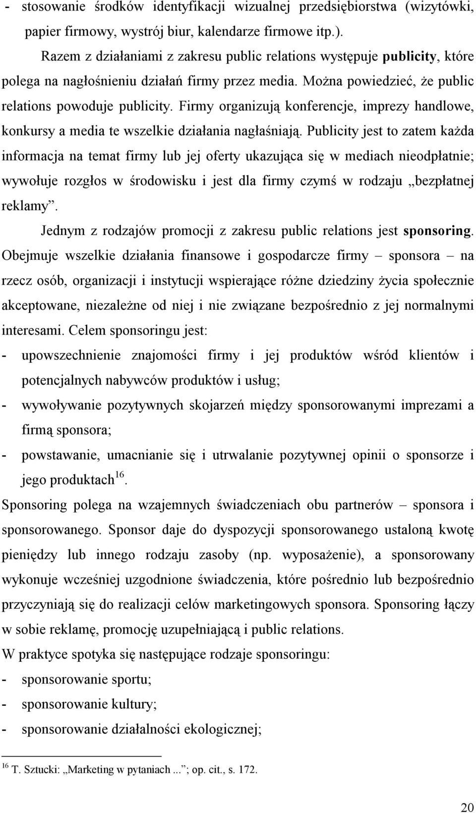 Firmy organizują konferencje, imprezy handlowe, konkursy a media te wszelkie działania nagłaśniają.