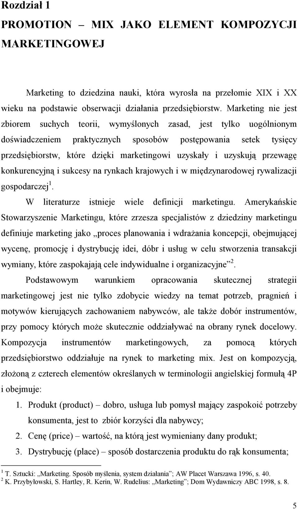 uzyskały i uzyskują przewagę konkurencyjną i sukcesy na rynkach krajowych i w międzynarodowej rywalizacji gospodarczej 1. W literaturze istnieje wiele definicji marketingu.