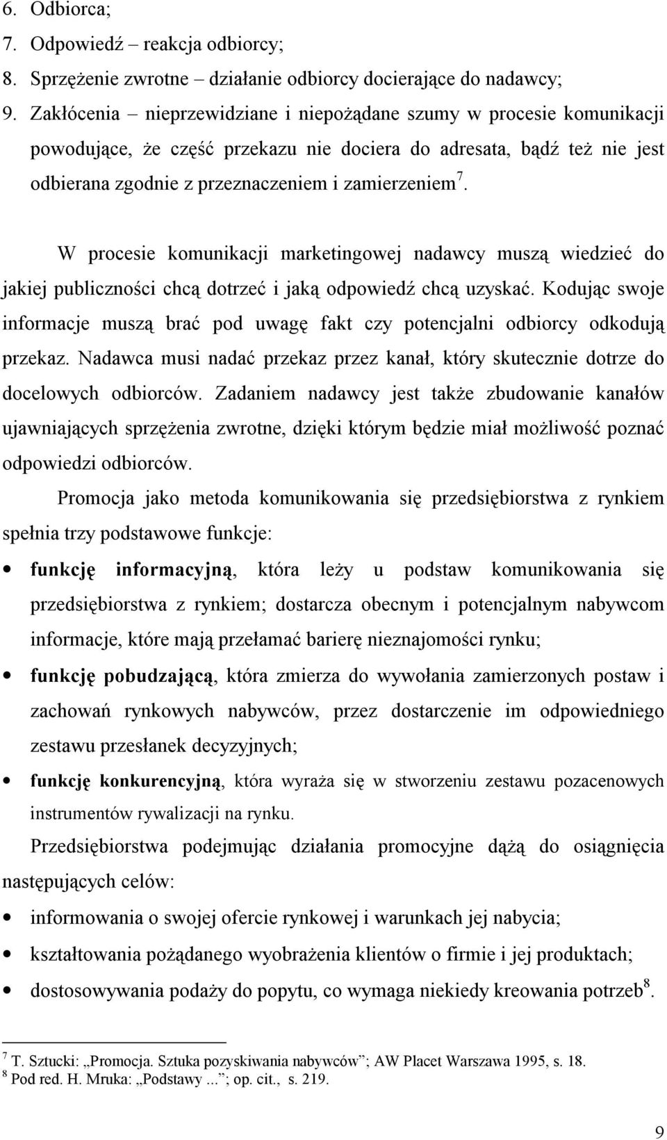 W procesie komunikacji marketingowej nadawcy muszą wiedzieć do jakiej publiczności chcą dotrzeć i jaką odpowiedź chcą uzyskać.