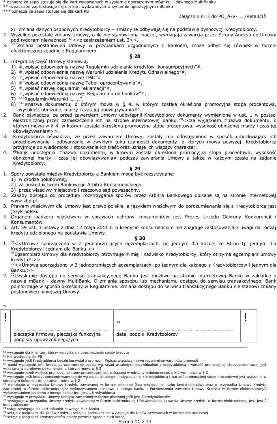 >. 3. *i** Zmiana postanowień Umowy w przypadkach uzgodnionych z Bankiem, może odbyć się również w formie elektronicznej zgodnie z Regulaminem. 28 1.