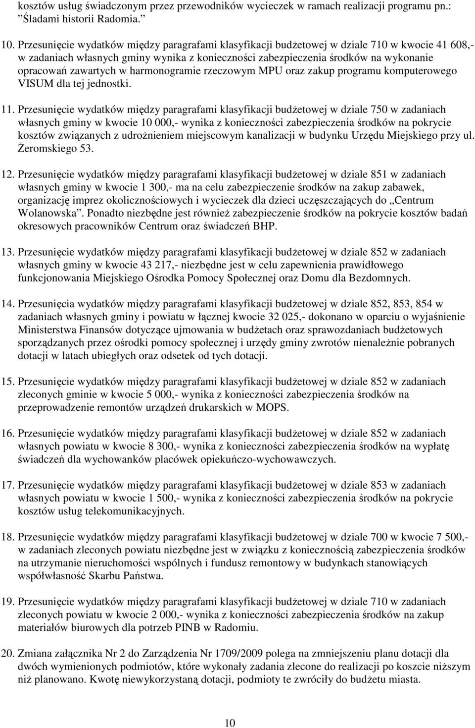 zawartych w harmonogramie rzeczowym MPU oraz zakup programu komputerowego VISUM dla tej jednostki. 11.