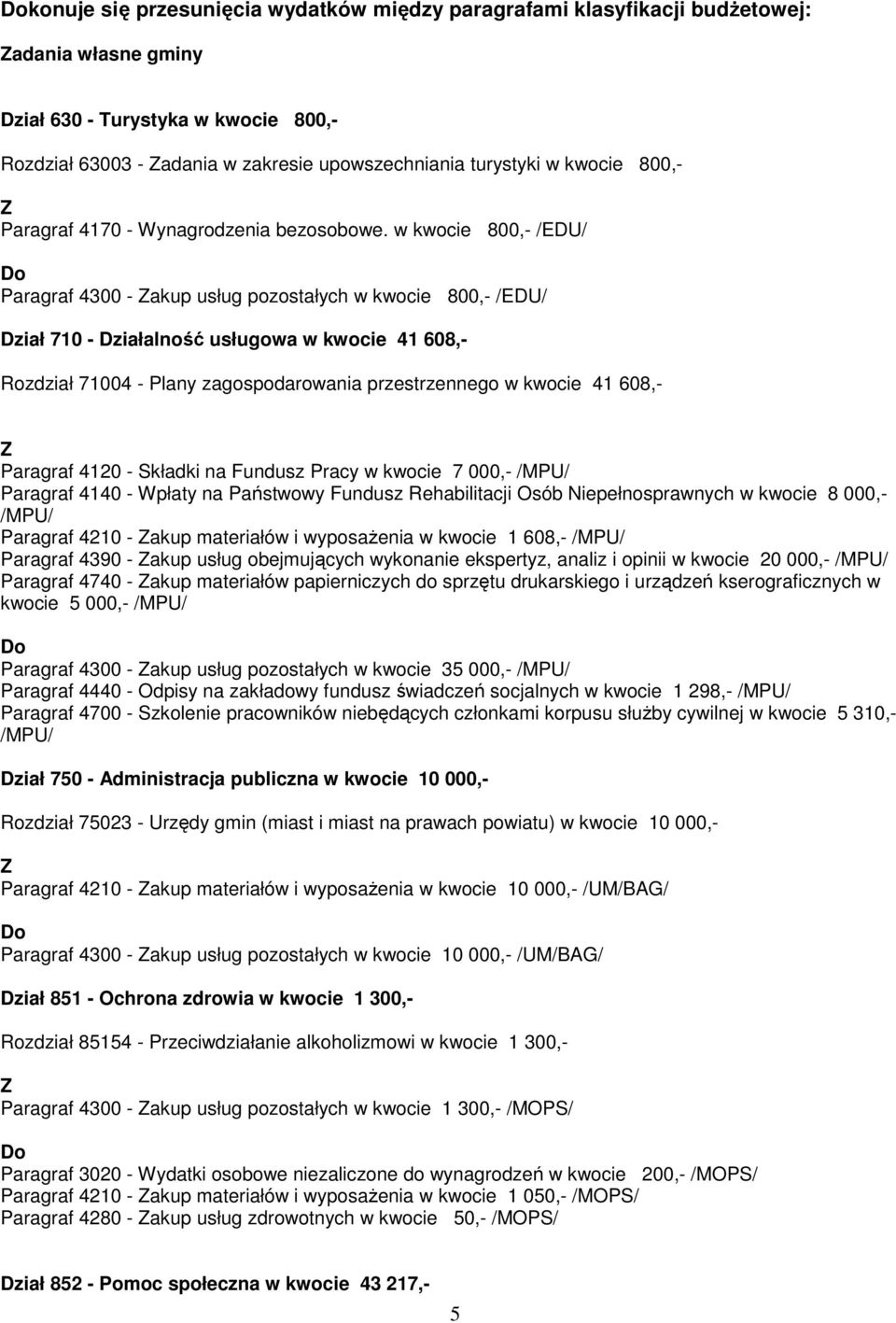 w kwocie 800,- /EDU/ Paragraf 4300 - akup usług pozostałych w kwocie 800,- /EDU/ Dział 710 - Działalność usługowa w kwocie 41 608,- Rozdział 71004 - Plany zagospodarowania przestrzennego w kwocie 41