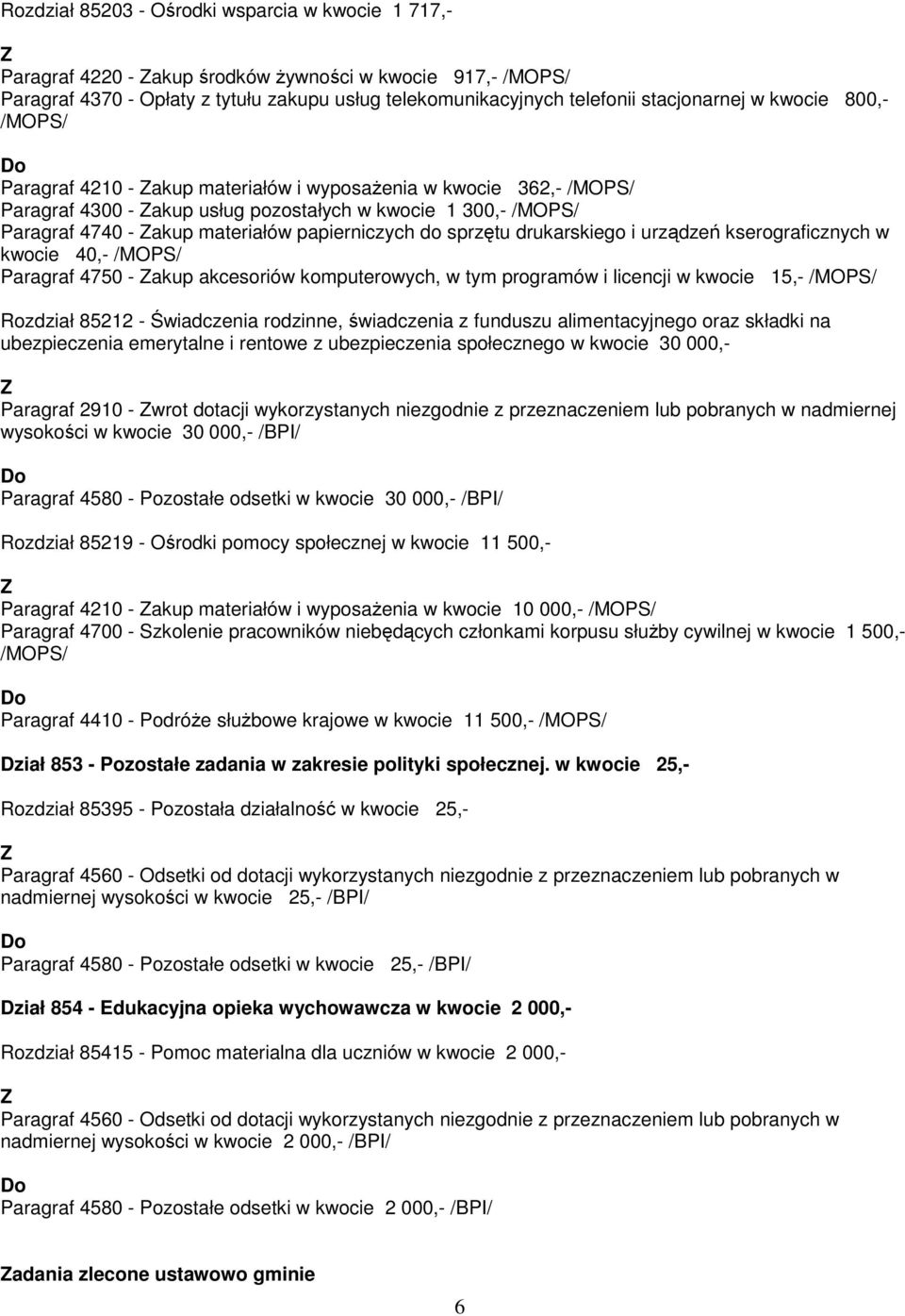 do sprzętu drukarskiego i urządzeń kserograficznych w kwocie 40,- /MOPS/ Paragraf 4750 - akup akcesoriów komputerowych, w tym programów i licencji w kwocie 15,- /MOPS/ Rozdział 85212 - Świadczenia