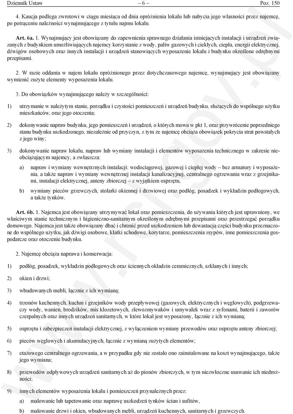 Wynajmujący jest obowiązany do zapewnienia sprawnego działania istniejących instalacji i urządzeń związanych z budynkiem umożliwiających najemcy korzystanie z wody, paliw gazowych i ciekłych, ciepła,