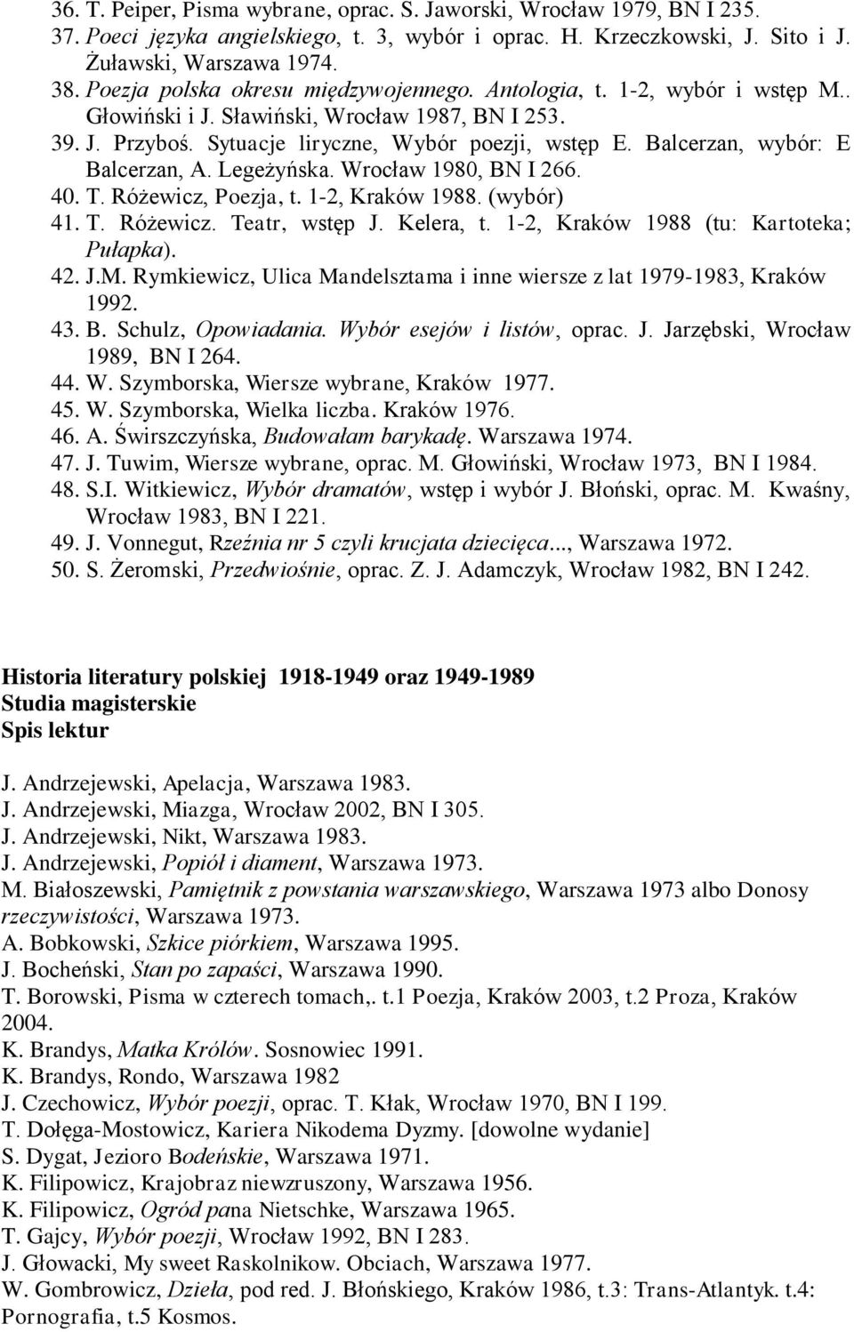 Balcerzan, wybór: E Balcerzan, A. Legeżyńska. Wrocław 1980, BN I 266. 40. T. Różewicz, Poezja, t. 1-2, Kraków 1988. (wybór) 41. T. Różewicz. Teatr, wstęp J. Kelera, t.