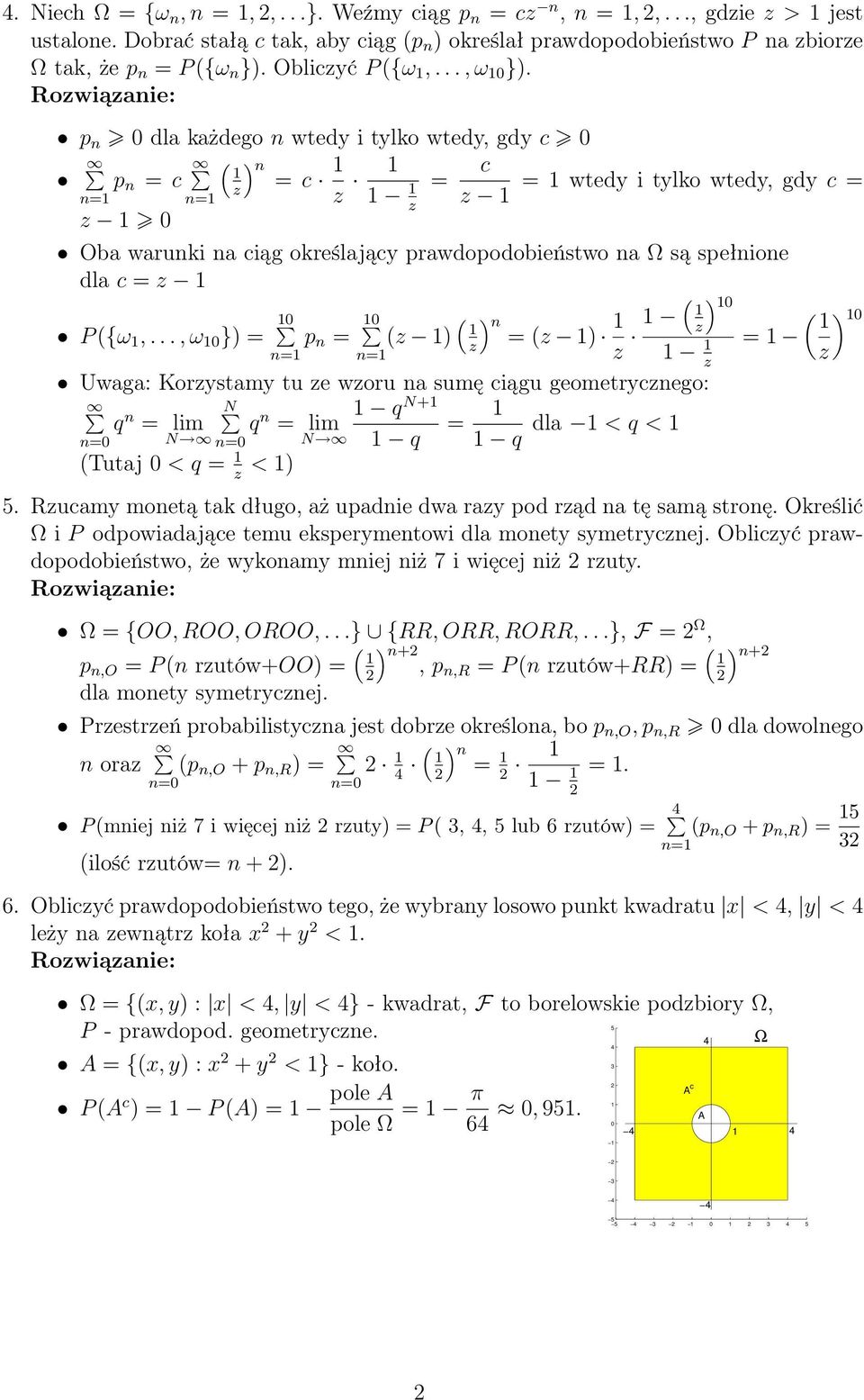 p n 0 dla każdego n wtedy i tylko wtedy, gdy c 0 p n = c ( ) n = c n= n= = c = wtedy i tylko wtedy, gdy c = 0 Oba warunki na ciąg określający prawdopodobieństwo na Ω są spełnione dla c = P ({ω,.