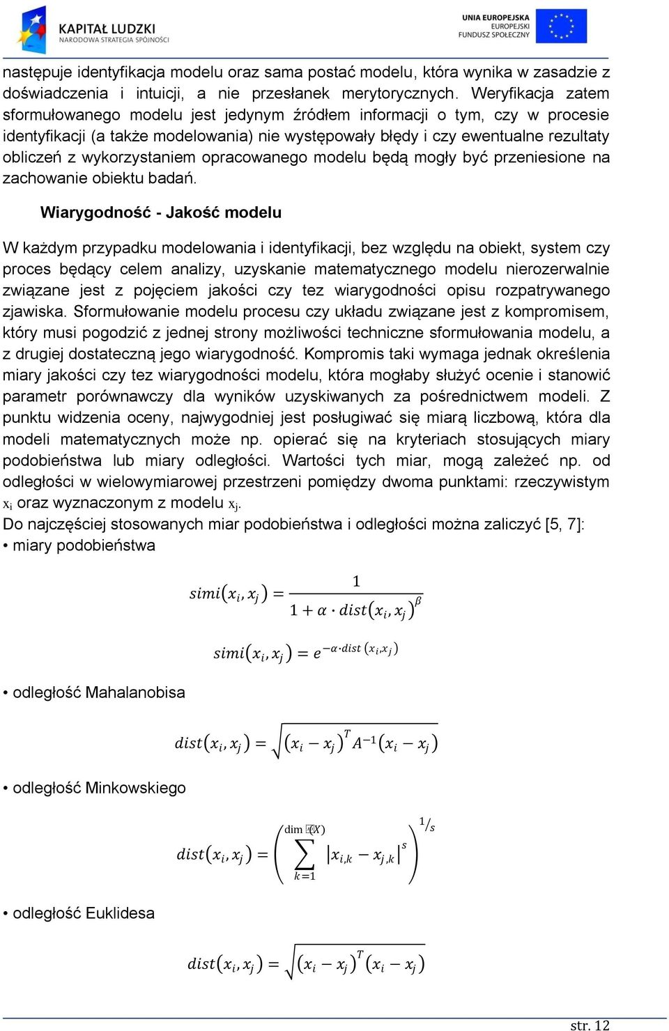 wykorzystaniem opracowanego modelu będą mogły być przeniesione na zachowanie obiektu badań.