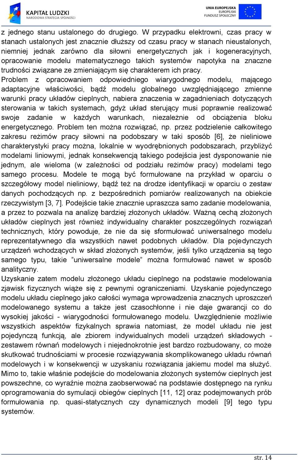 opracowanie modelu matematycznego takich systemów napotyka na znaczne trudności związane ze zmieniającym się charakterem ich pracy.