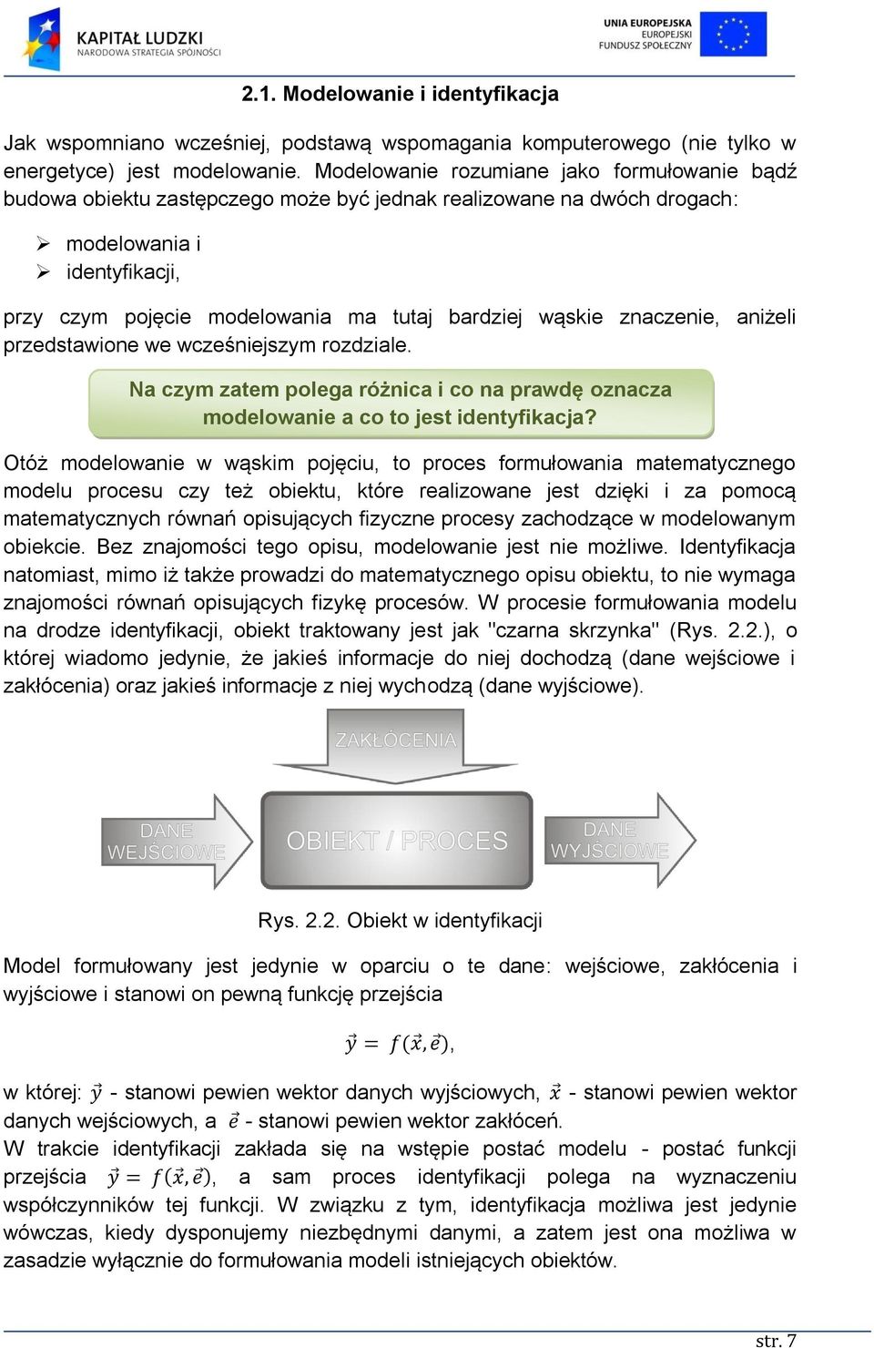 wąskie znaczenie, aniżeli przedstawione we wcześniejszym rozdziale. Na czym zatem polega różnica i co na prawdę oznacza modelowanie a co to jest identyfikacja?