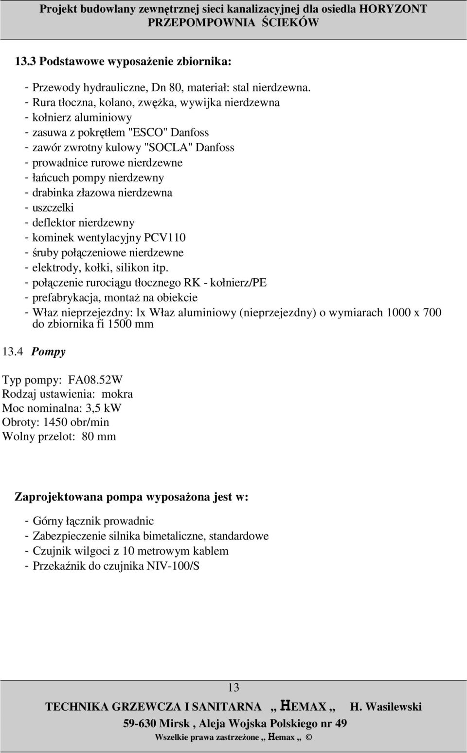 nierdzewny - drabinka złazowa nierdzewna - uszczelki - deflektor nierdzewny - kominek wentylacyjny PCV110 - śruby połączeniowe nierdzewne - elektrody, kołki, silikon itp.