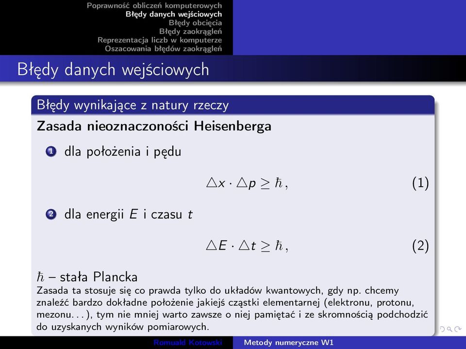 np. chcemy znaleźć bardzo dokładne położenie jakiejś cząstki elementarnej (elektronu, protonu, mezonu.