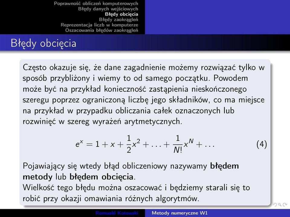 przypadku obliczania całek oznaczonych lub rozwinięć w szereg wyrażeń arytmetycznych. e x = 1 + x + 1 2 x 2 +... + 1 N! x N +.