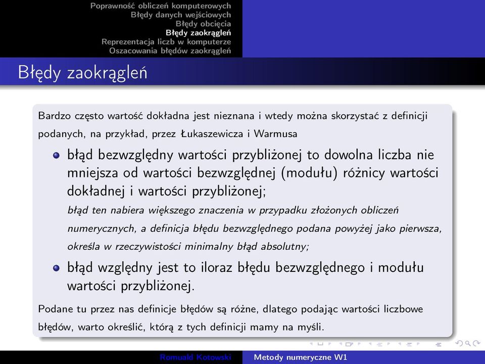 obliczeń numerycznych, a definicja błędu bezwzględnego podana powyżej jako pierwsza, określa w rzeczywistości minimalny błąd absolutny; błąd względny jest to iloraz błędu