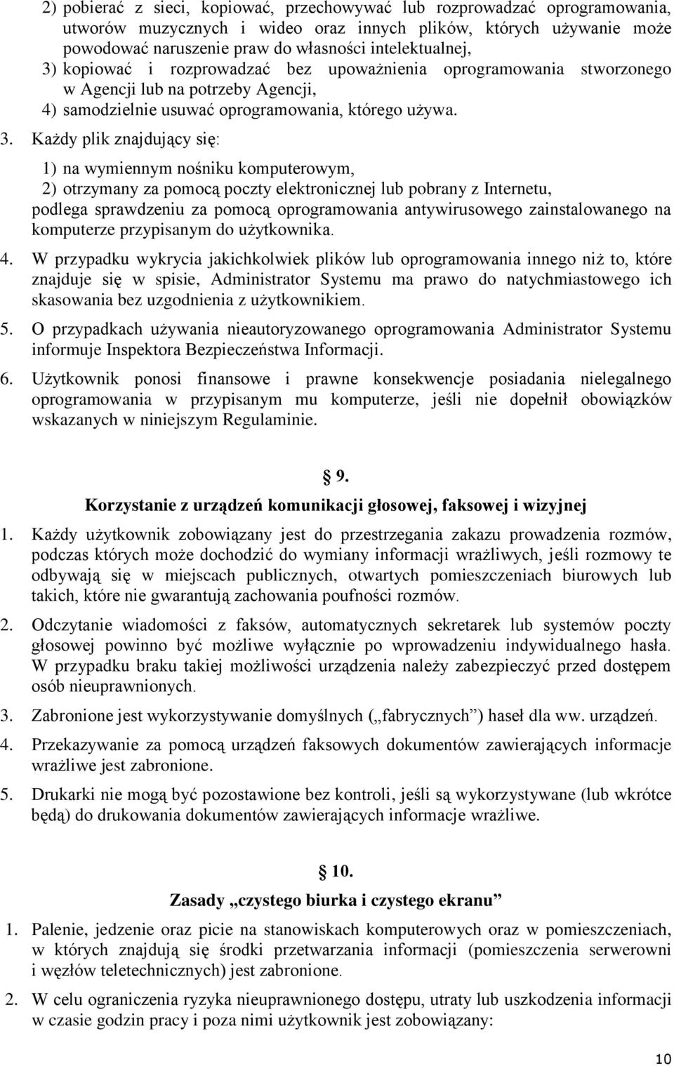 kopiować i rozprowadzać bez upoważnienia oprogramowania stworzonego w Agencji lub na potrzeby Agencji, 4) samodzielnie usuwać oprogramowania, którego używa. 3.