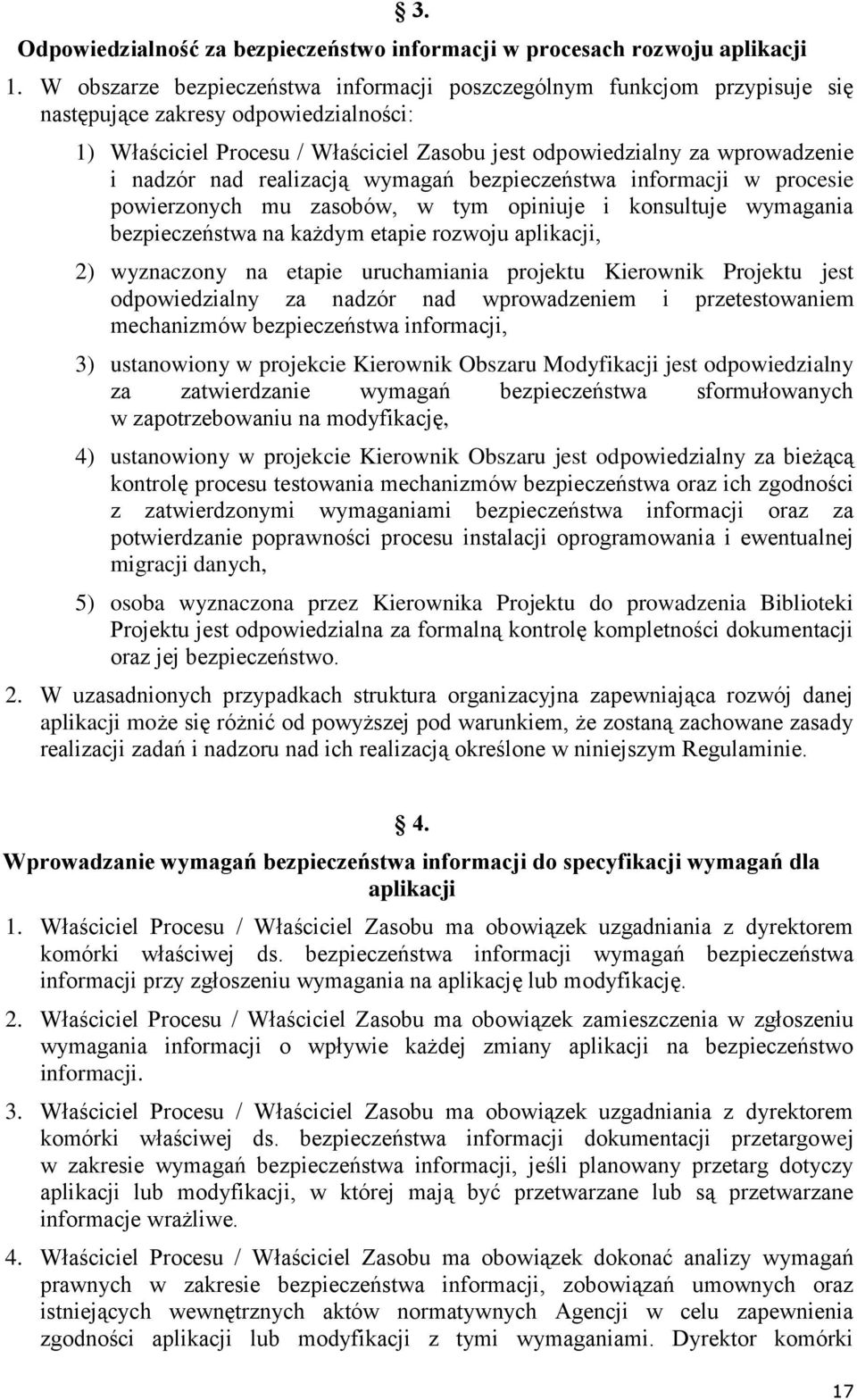 nadzór nad realizacją wymagań bezpieczeństwa informacji w procesie powierzonych mu zasobów, w tym opiniuje i konsultuje wymagania bezpieczeństwa na każdym etapie rozwoju aplikacji, 2) wyznaczony na