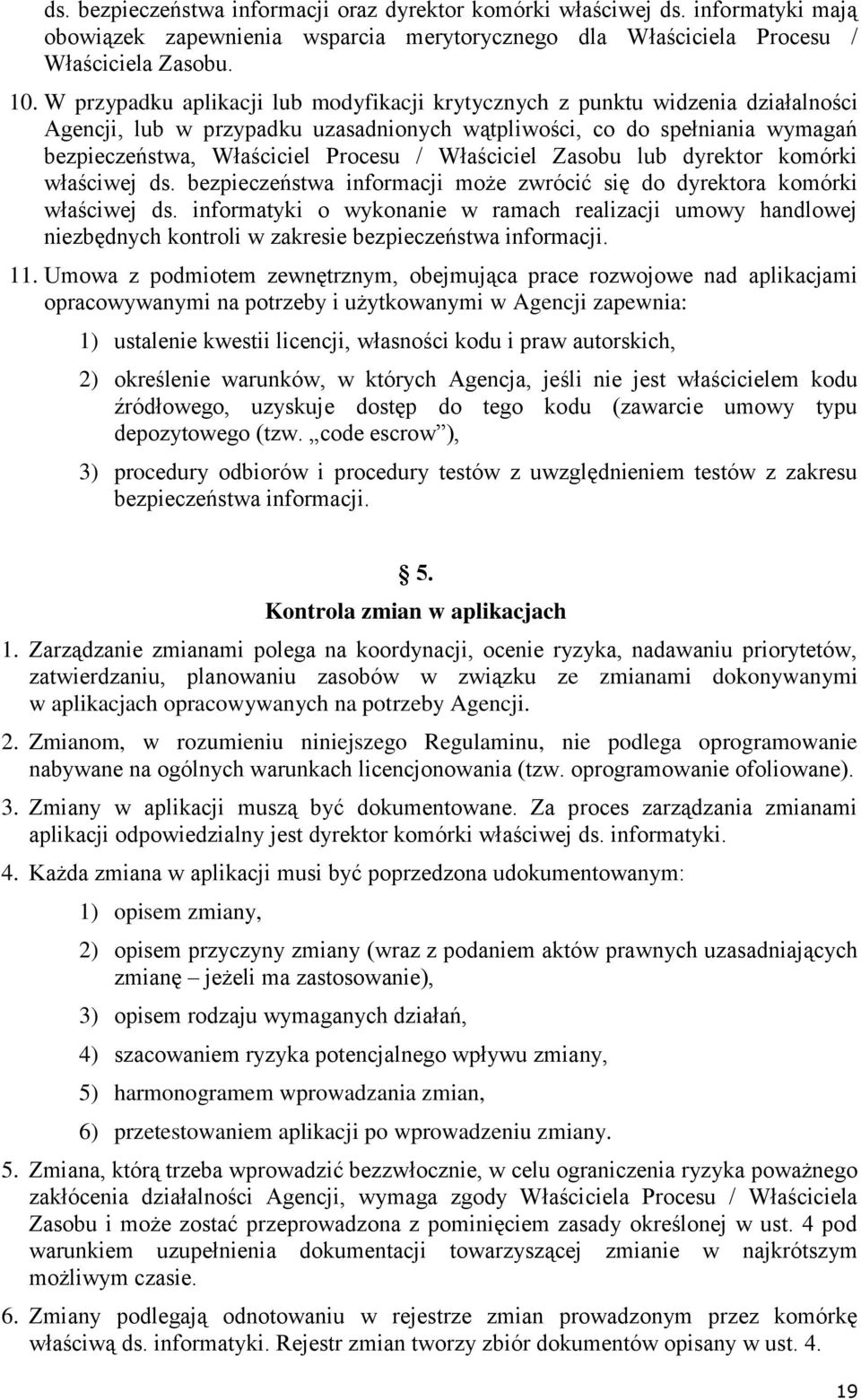 Właściciel Zasobu lub dyrektor komórki właściwej ds. bezpieczeństwa informacji może zwrócić się do dyrektora komórki właściwej ds.