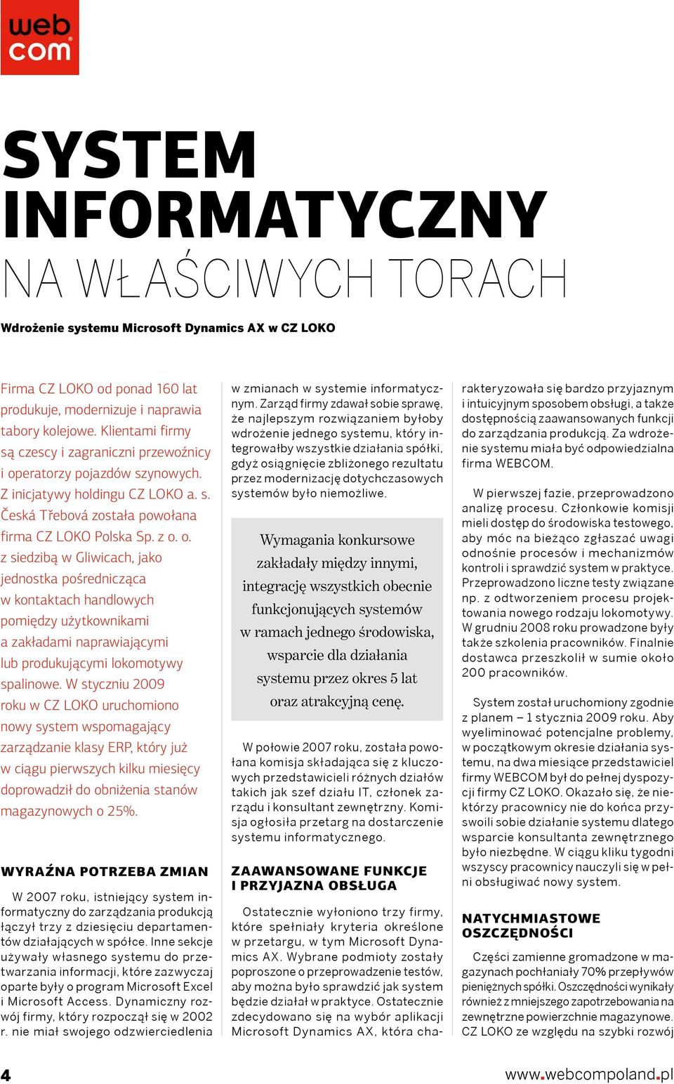 stycznu 9 CZ LOKO uruchomono noy system spomagający rządne klasy, który już cągu perszych klku mesęcy proadzł obnżena stanó magazynoych o 25%.