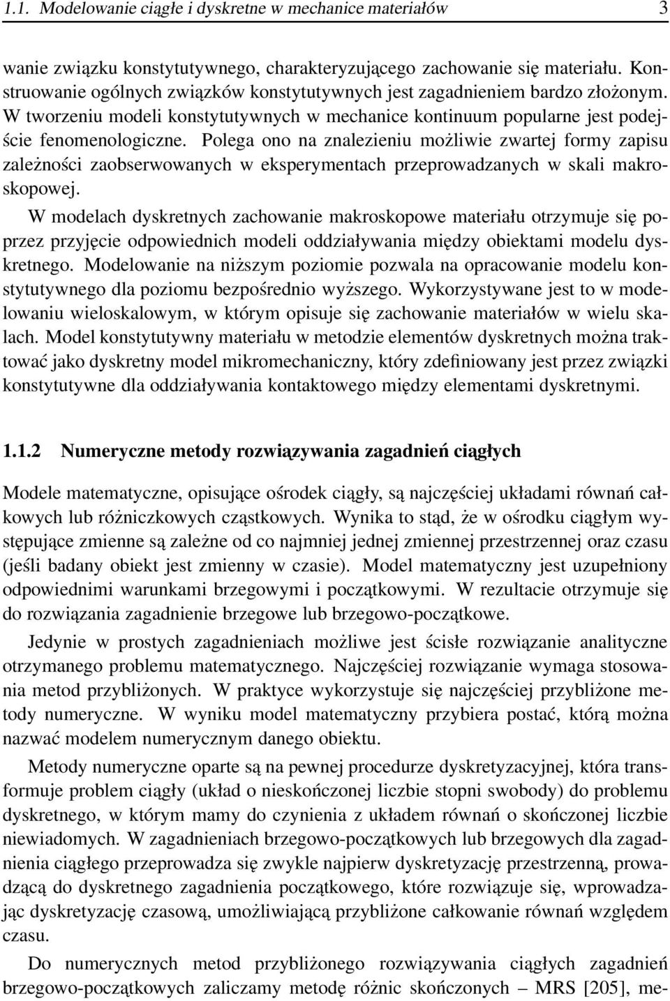 Polega ono na znalezieniu możliwie zwartej formy zapisu zależności zaobserwowanych w eksperymentach przeprowadzanych w skali makroskopowej.