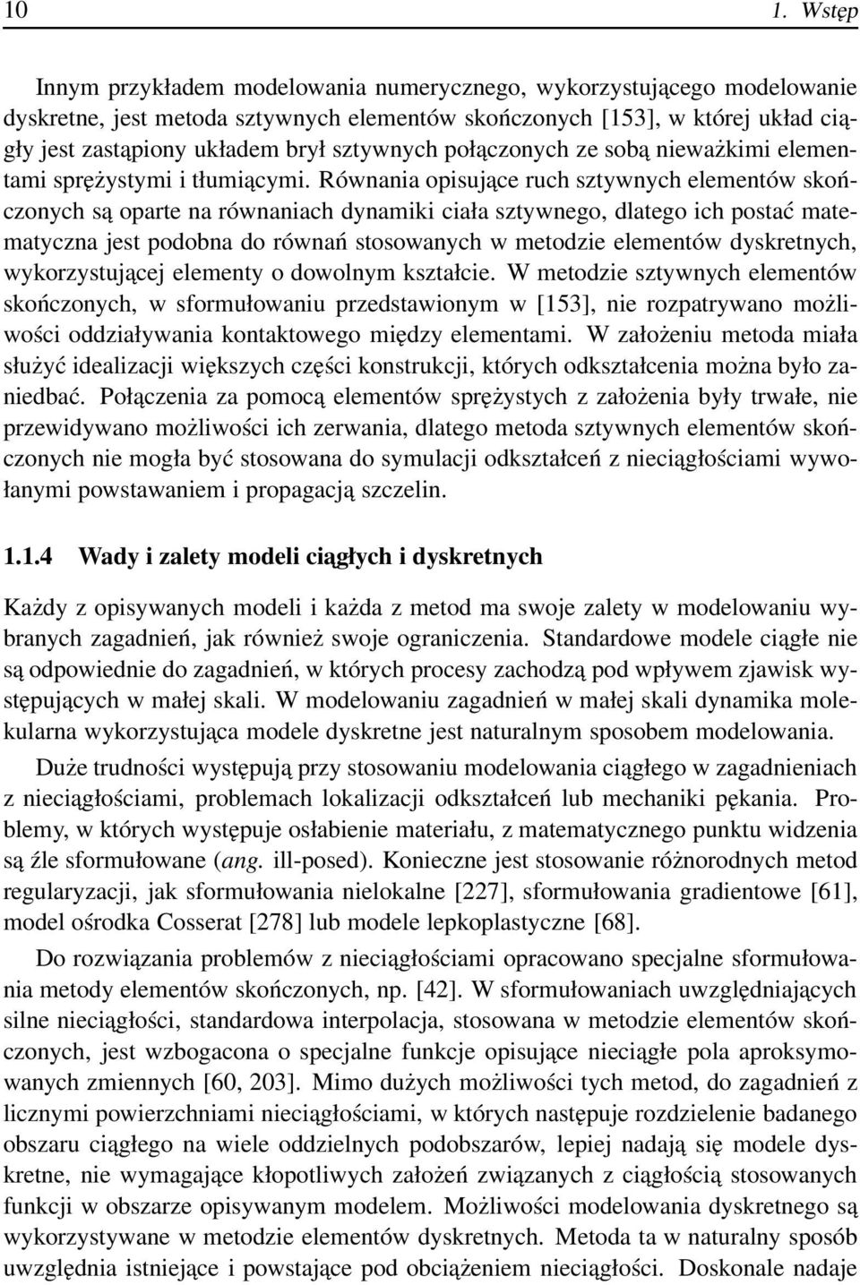 Równania opisujace ruch sztywnych elementów skończonych są oparte na równaniach dynamiki ciała sztywnego, dlatego ich postać matematyczna jest podobna do równań stosowanych w metodzie elementów