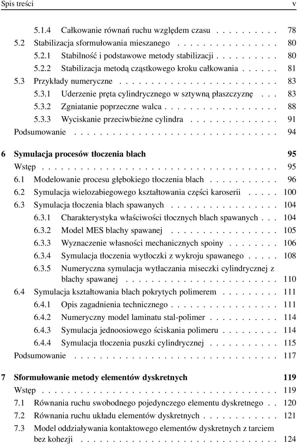 ............. 91 Podsumowanie................................ 94 6 Symulacja procesów tłoczenia blach 95 Wstęp..................................... 95 6.