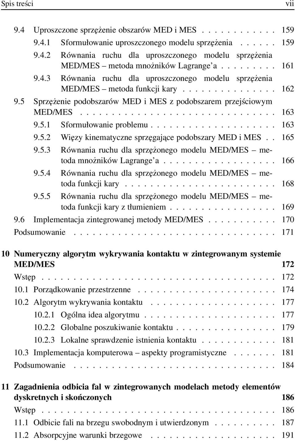 5.1 Sformułowanie problemu.................... 163 9.5.2 Więzy kinematyczne sprzęgajace podobszary MED i MES.. 165 9.5.3 Równania ruchu dla sprzężonego modelu MED/MES metoda mnożników Lagrange a.