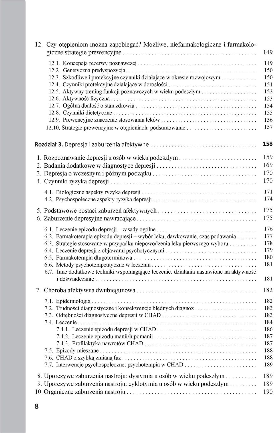 Aktywny trening funkcji poznawczych w wieku podeszłym.................... 12.6. Aktywność fizyczna.................................................... 12.7. Ogólna dbałość o stan zdrowia........................................... 12.8.