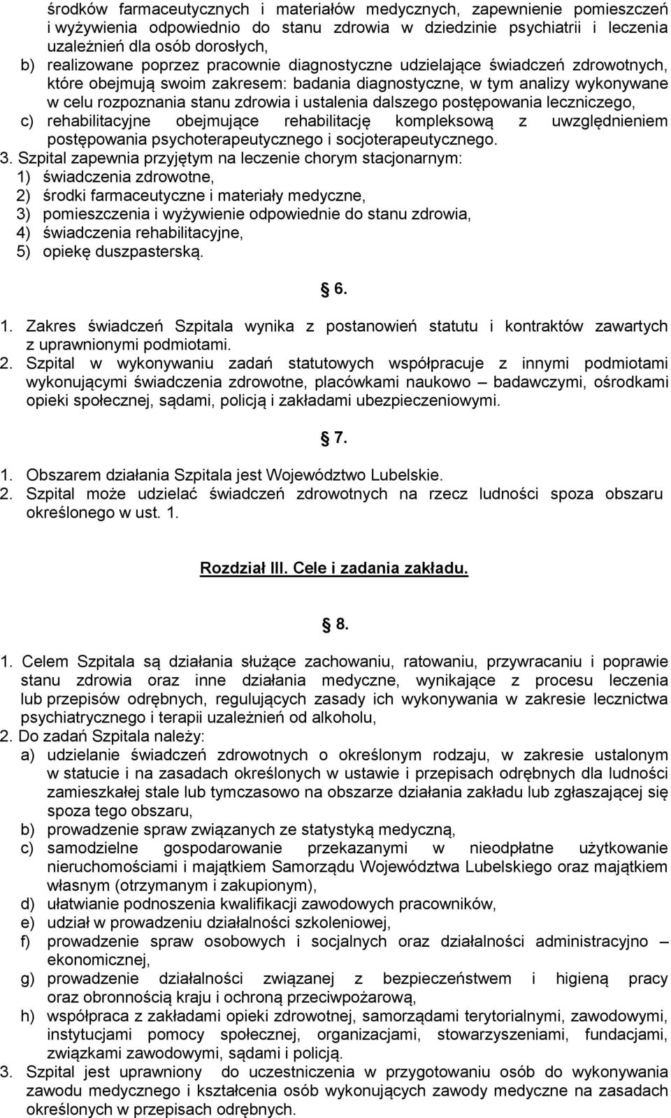 postępowania leczniczego, c) rehabilitacyjne obejmujące rehabilitację kompleksową z uwzględnieniem postępowania psychoterapeutycznego i socjoterapeutycznego. 3.