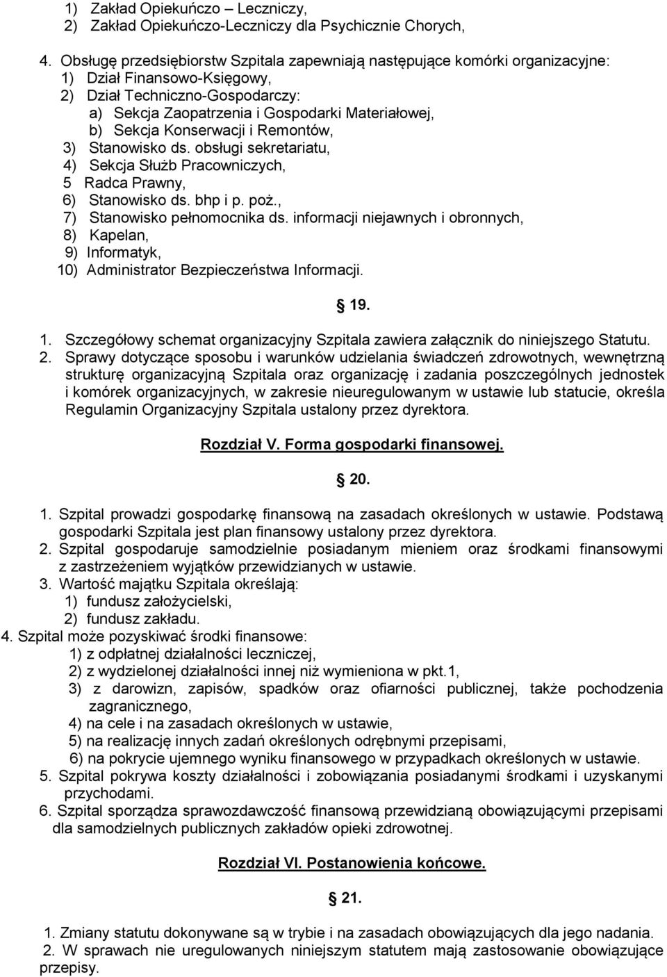 Sekcja Konserwacji i Remontów, 3) Stanowisko ds. obsługi sekretariatu, 4) Sekcja Służb Pracowniczych, 5 Radca Prawny, 6) Stanowisko ds. bhp i p. poż., 7) Stanowisko pełnomocnika ds.