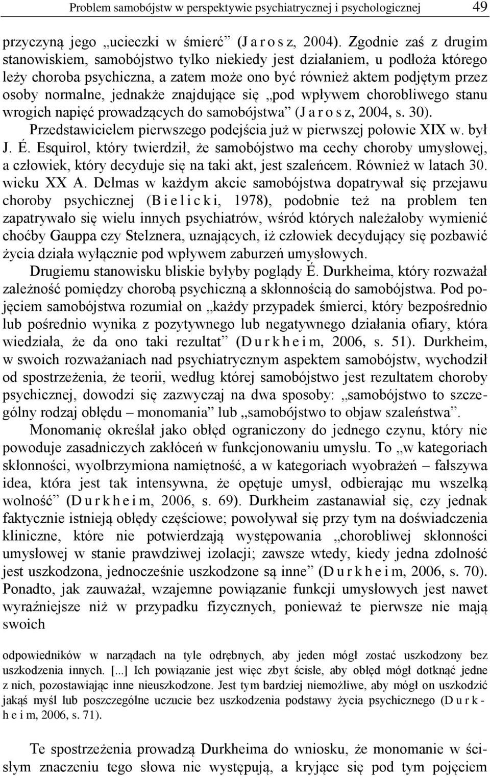 znajdujące się pod wpływem chorobliwego stanu wrogich napięć prowadzących do samobójstwa (Jarosz, 2004, s. 30). Przedstawicielem pierwszego podejścia już w pierwszej połowie XIX w. był J. É.