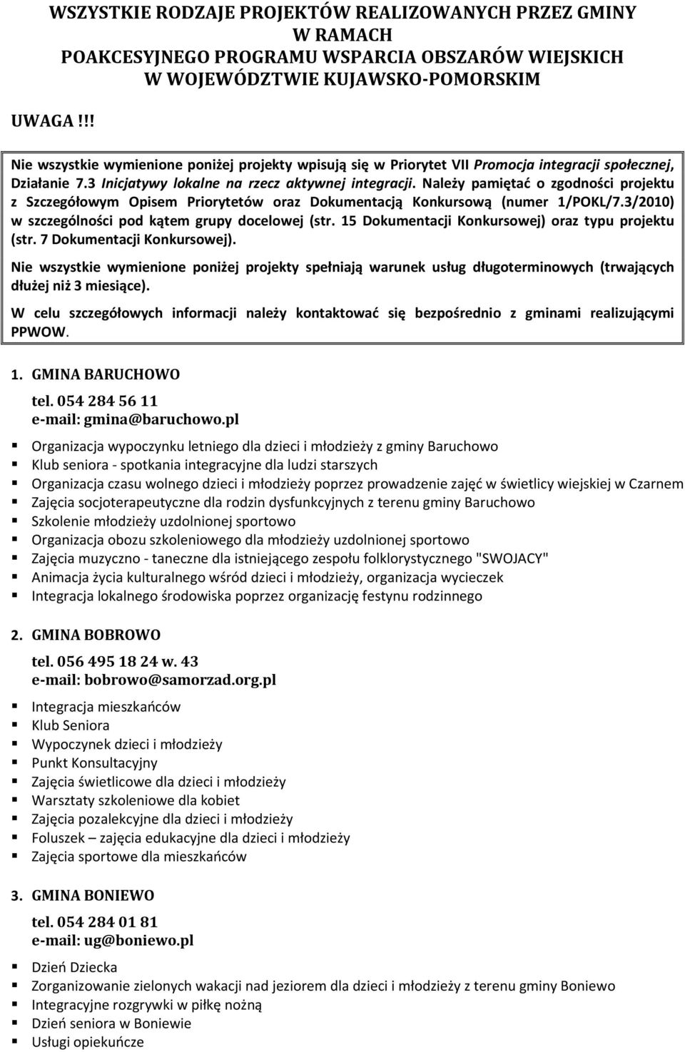 Należy pamiętać o zgodności projektu z Szczegółowym Opisem Priorytetów oraz Dokumentacją Konkursową (numer 1/POKL/7.3/2010) w szczególności pod kątem grupy docelowej (str.